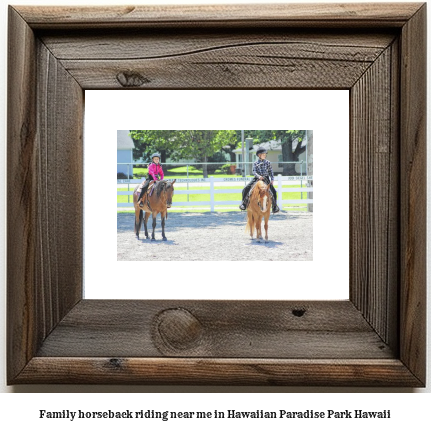 family horseback riding near me in Hawaiian Paradise Park, Hawaii